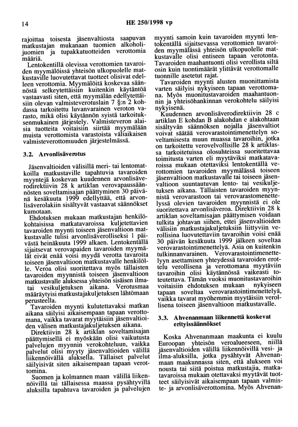 14 HE 250/1998 vp rajoittaa toisesta jäsenvaltiosta saapuvan matkustajan mukanaan tuomien alkoholijuomien ja tupakkatuotteiden verottomia määriä.