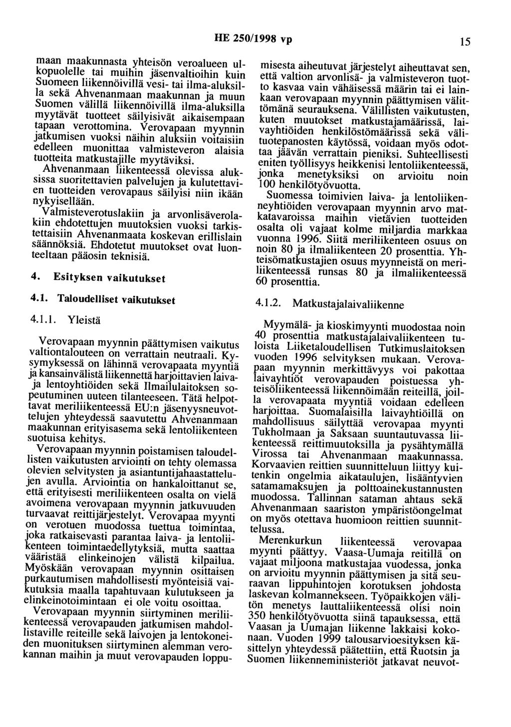 HE 250/1998 vp 15 maan maakunnasta yhteisön veroalueen ulkopuolelle tai muihin jäsenvaltioihin kuin Suomeen liikennöivillä vesi- tai ilma-aluksilla sekä Ahvenanmaan maakunnan ja muun Suomen välillä