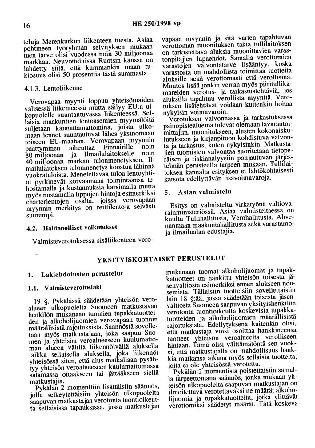 16 HE 250/1998 vp teluja Merenkurkun liikenteen tuesta. Asiaa pohtineen työryhmän selvityksen mukaan tuen tarve olisi vuodessa noin 30 miljoonaa markkaa.