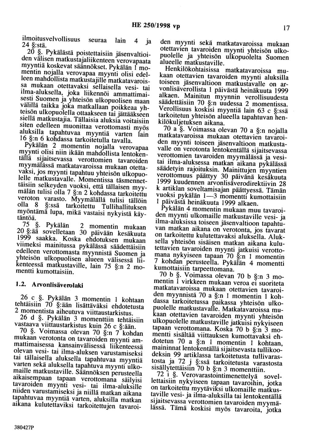 HE 250/1998 vp 17 ilmoitusvelvollisuus seuraa lain 4 ja 24 :stä. 20. Pykälästä poistettaisiin jäsenvaltioiden välisen matkustajaliikenteen verovapaata myyntiä koskevat säännökset.
