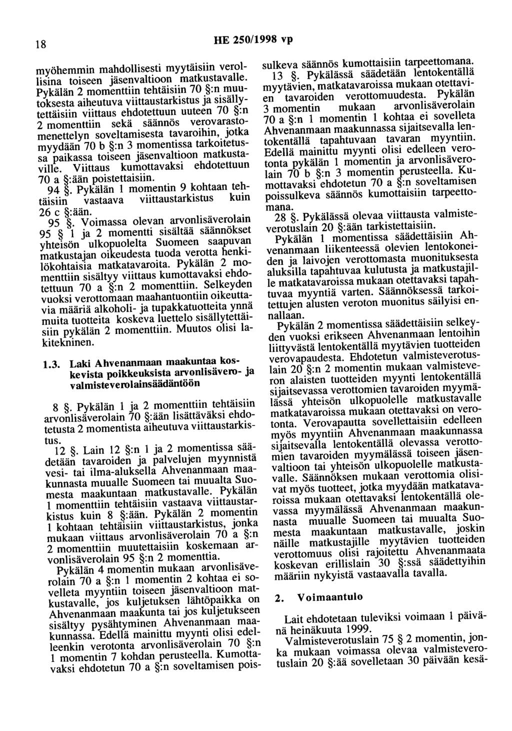 18 HE 250/1998 vp myöhemmin mahdollisesti myytäisiin verollisina toiseen jäsenvaltioon matkustavalle.