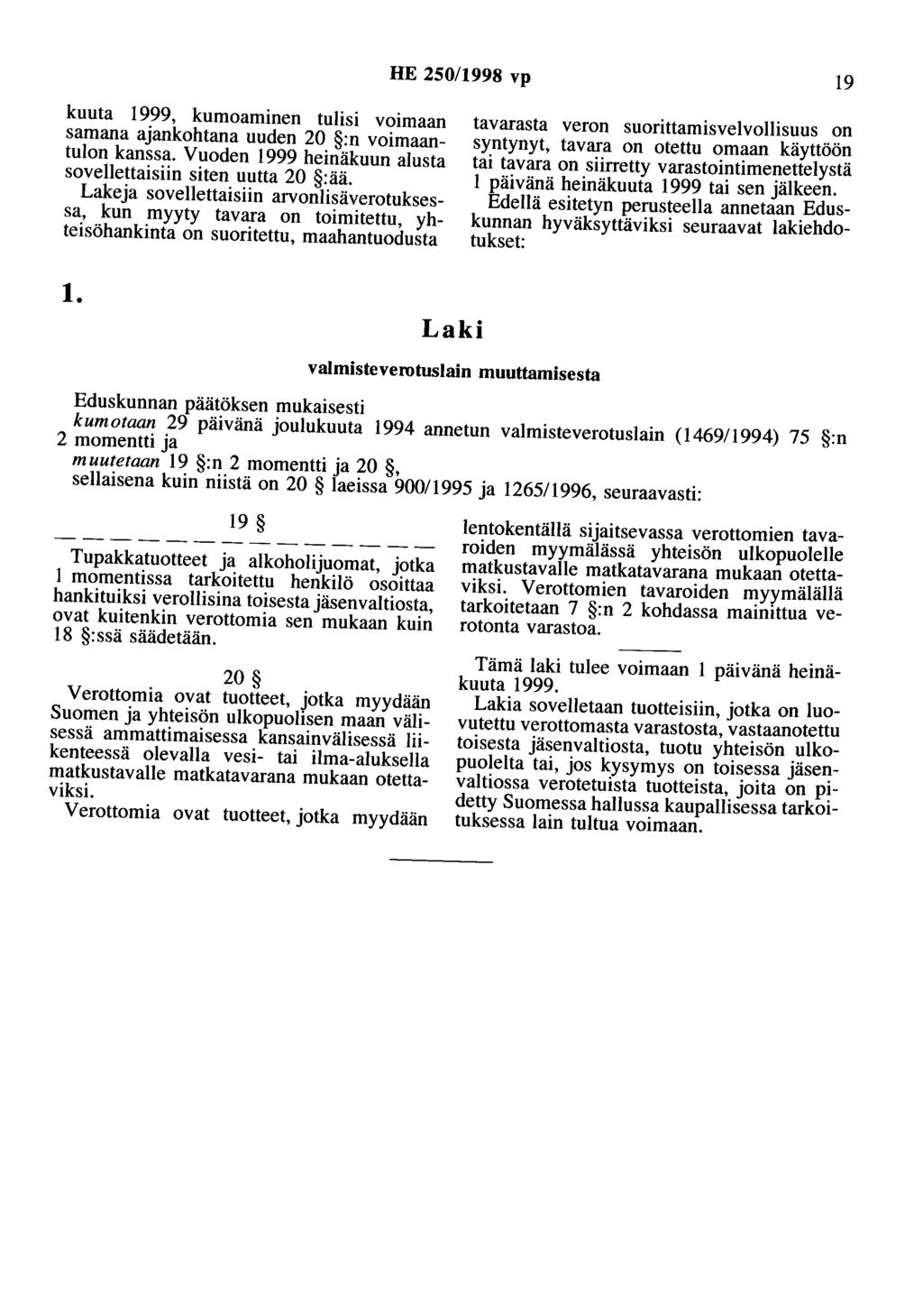 HE 250/1998 vp 19 kuuta 1999, kumoaminen tulisi voimaan samana ajankohtana uuden 20 :n voimaantulon kanssa. Vuoden 1999 heinäkuun alusta sovellettaisiin siten uutta 20 :ää.