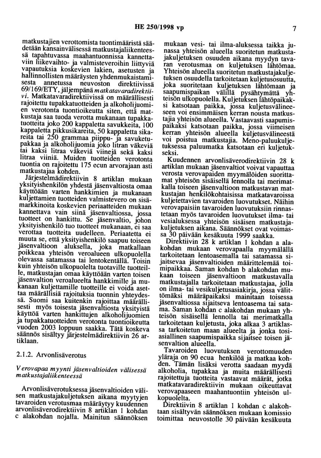 HE 250/1998 vp 7 matkustajien verottomista tuontimääristä säädetään kansainvälisessä matkustajaliikenteessä tapahtuvassa maahantuonnissa kannettaviin liikevaihto- ja valmisteveroihin liittyviä