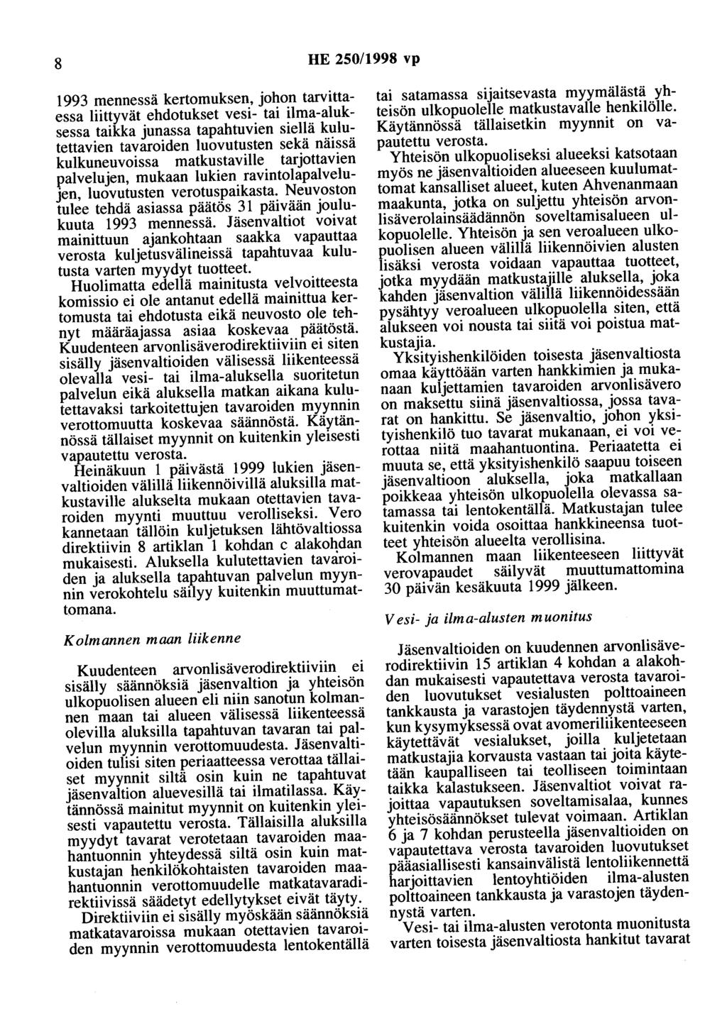 8 HE 250/1998 vp 1993 mennessä kertomuksen, johon tarvittaessa liittyvät ehdotukset vesi- tai ilma-aluksessa taikka junassa tapahtuvien siellä kulutettavien tavaroiden luovutusten sekä näissä