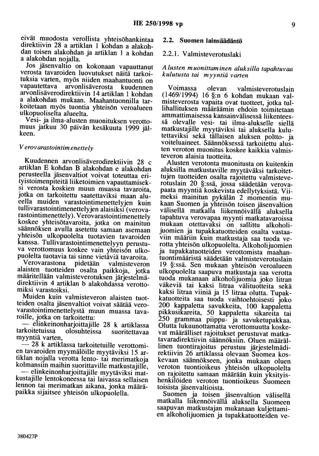 HE 250/1998 vp 9 eivät muodosta verollista yhteisöhankintaa direktiivin 28 a artiklan 1 kohdan a alakohdan toisen alakohdan ja artiklan 1 a kohdan a alakohdan nojalla.