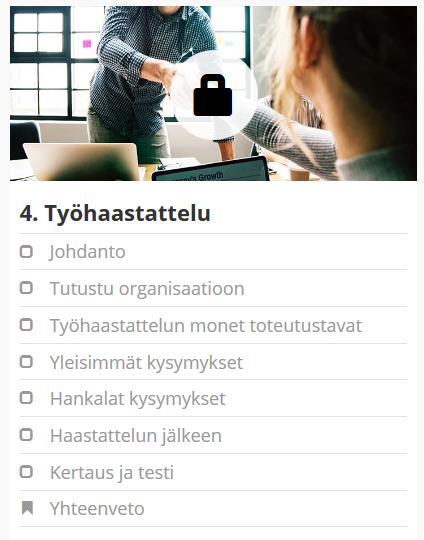 Taitava työnhakija 1 sisältö jakso 4: Työhaastattelu Neljännessä jaksossa harjoitellaan työhaastatteluun valmistautumista sekä opitaan ymmärtämään mikä on työhaastattelun tarkoitus, mitä niissä