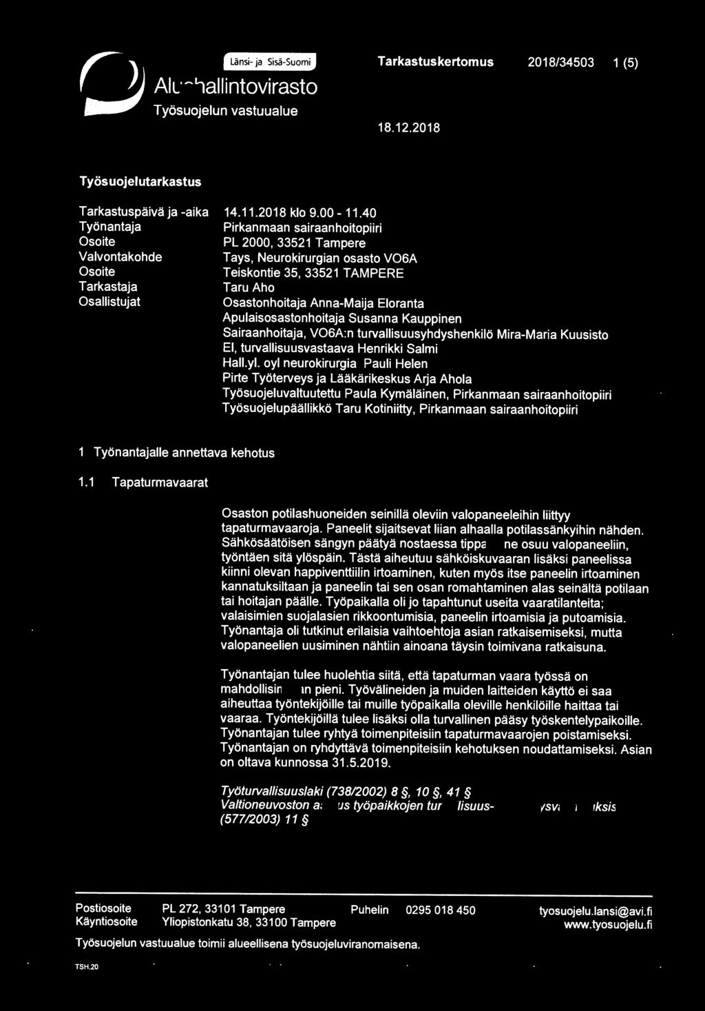 40 Pirkanmaan sairaanhoitopiiri PL 2000, 33521 Tampere Tays, Neurokirurgian osasto V06A Teiskontie 35, 33521 TAMPERE Taru Aho Osastonhoitaja Anna-Maija Eloranta Apulaisosastonhoitaja Susanna