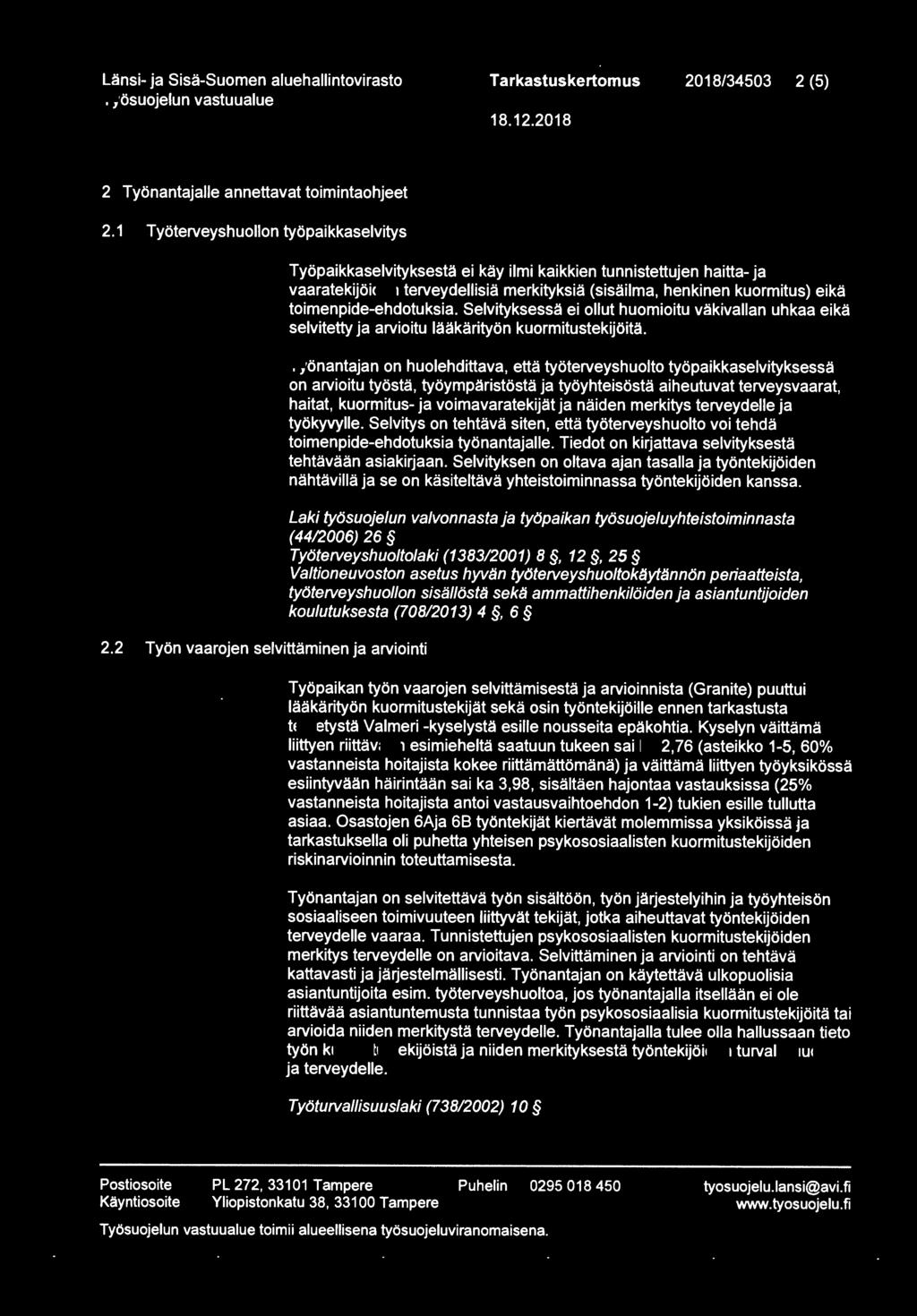 toimenpide-ehdotuksia. Selvityksessä ei ollut huomioitu väkivallan uhkaa eikä selvitetty ja arvioitu lääkärityön kuormitustekijöitä.