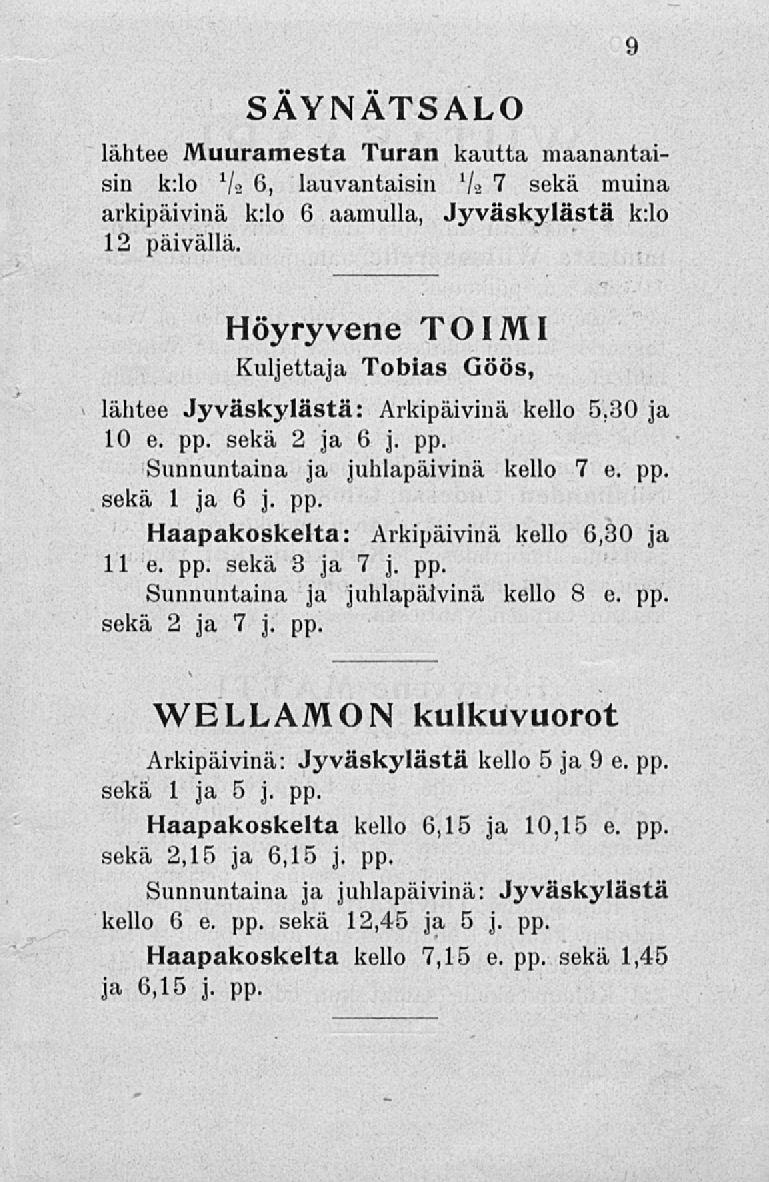 SÄYNÄTSALO lähtee Muuramesta Turan kautta maanantaisin k:lo 7a 6, lauvantaisin l /a 7 sekä muina arkipäivinä k:lo 6 aamulla, Jyväskylästä k:lo 12 päivällä.