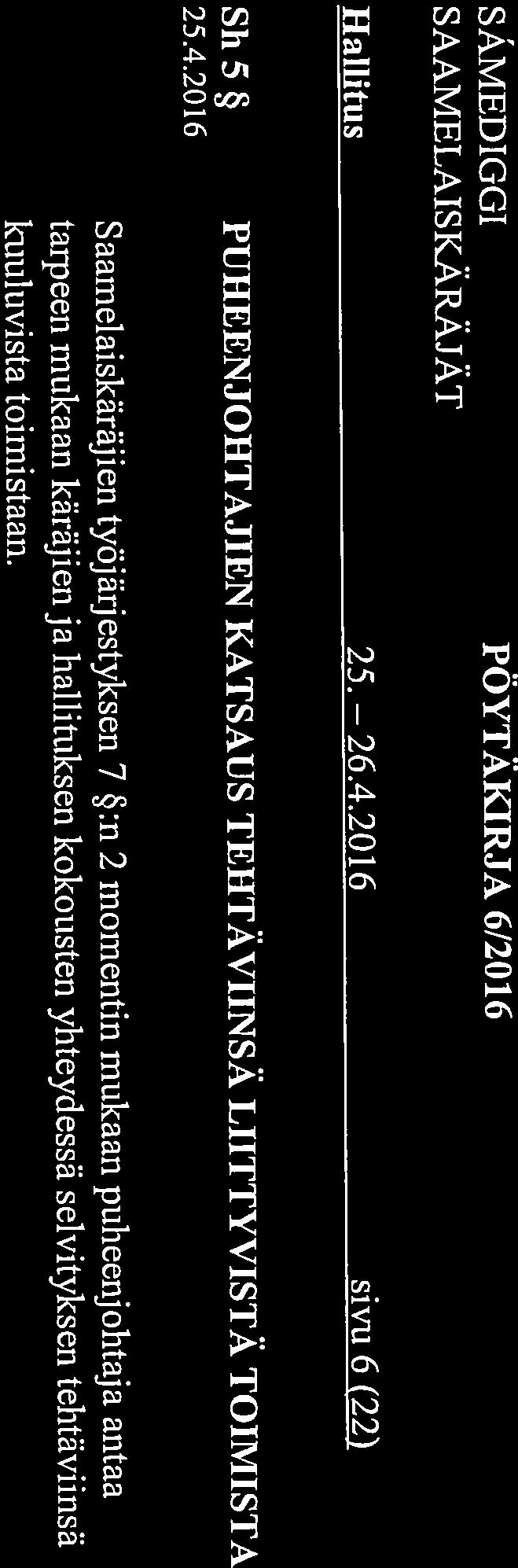 Piätös: Hallintopaällikön esitys (PR): Sh 5 PUHEENJOHTAJIEN KATSAUS TEHTÄVIINSÄ LIITTYVISTÄ TOIMISTA tarpeen mukaan käräjien ja hallituksen kokousten