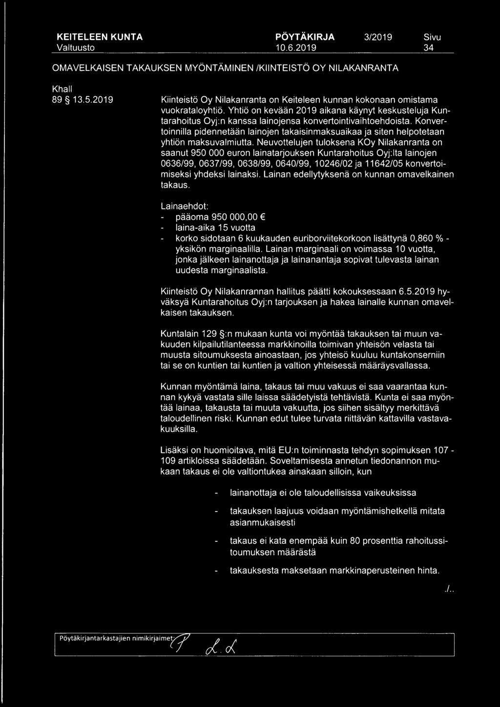 Konvertoinnilla pidennetään lainojen takaisinmaksuaikaa ja siten helpotetaan yhtiön maksuvalmiutta.