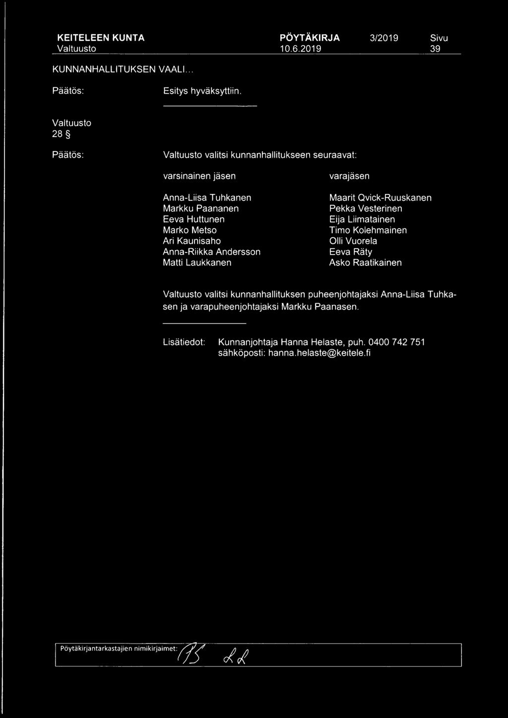 Marko Metso Ari Kaunisaho Anna-Riikka Andersson Matti Laukkanen varajäsen Maarit Qvick-Ruuskanen Pekka Vesterinen Eija