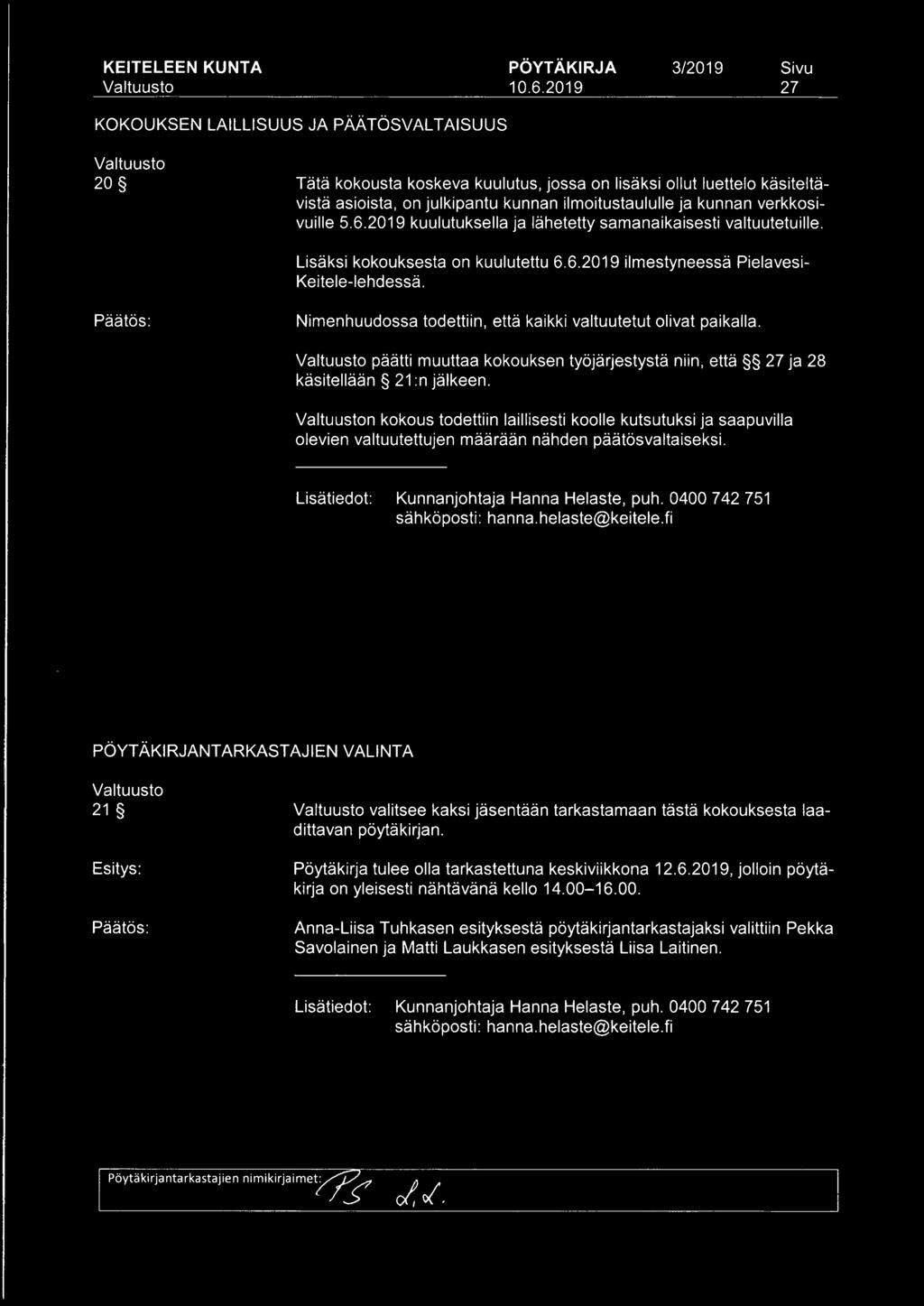 Nimenhuudossa todettiin, että kaikki valtuutetut olivat paikalla. päätti muuttaa kokouksen työjärjestystä niin, että 27 ja 28 käsitellään 21 :n jälkeen.