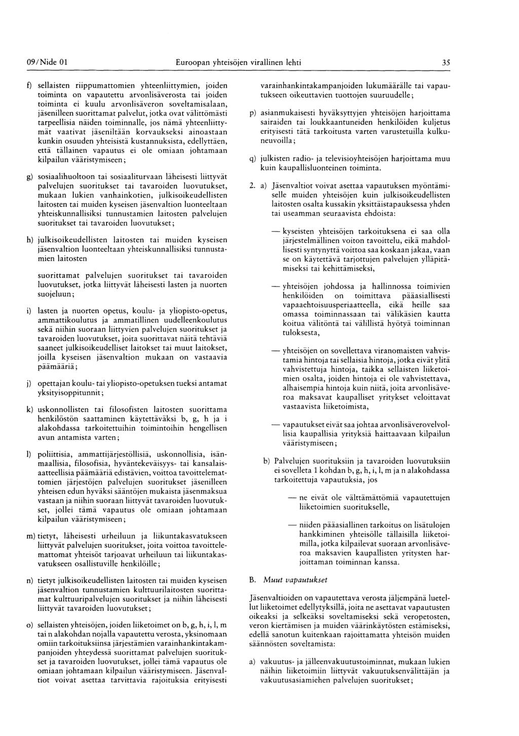 09/ Nide 01 Euroopan yhteisöjen virallinen lehti 35 f) sellaisten riippumattomien yhteenliittymien, joiden toiminta on vapautettu arvonlisäverosta tai joiden toiminta ei kuulu arvonlisäveron