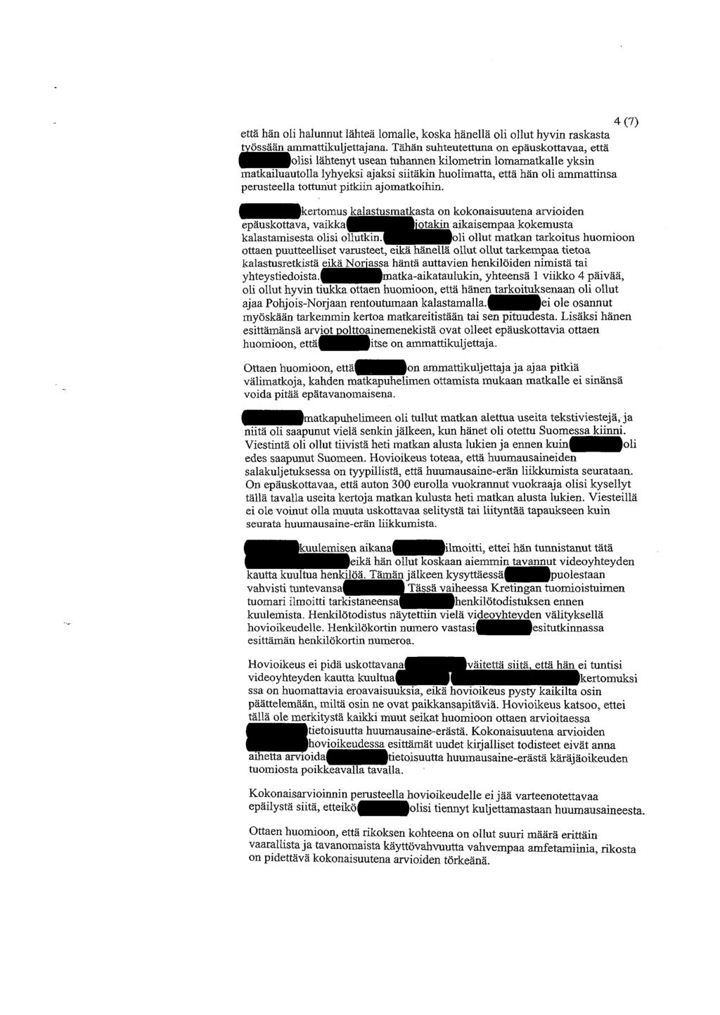 4(7) että hän oli halunnut lähteä lomalle, koska hänellä oli ollut hyvin raskasta työssäär^mmattikuljettajana.