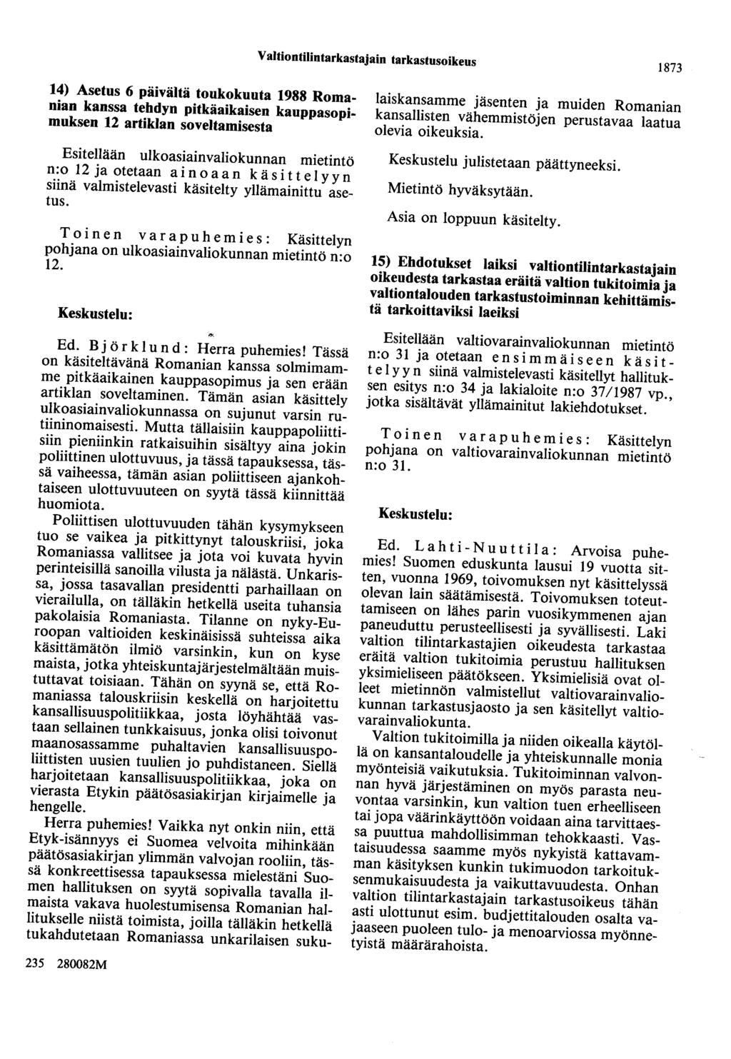 Valtiontilintarkastajain tarkastusoikeus 1873 14) Asetus 6 päivältä toukokuuta 1988 Romanian kanssa tehdyn pitkäaikaisen kauppasopimuksen 12 artiklan soveltamisesta Esitellään ulkoasiainvaliokunnan