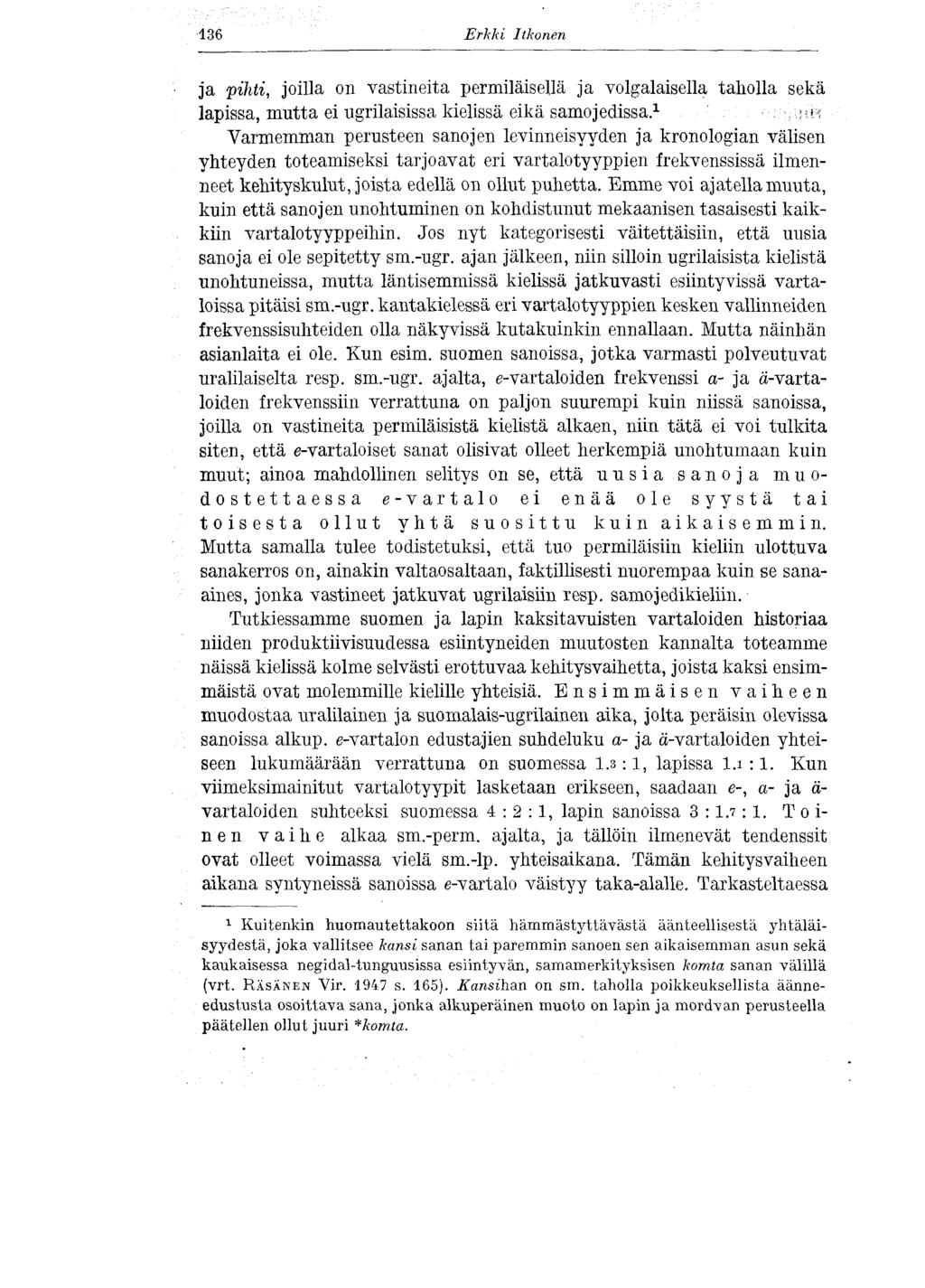 136 Erkki Itkonen ja pihti, joilla on vastineita permiläisellä ja volgalaisella taholla sekä lapissa, mutta ei ugrilaisissa kielissä eikä samojedissa. 1 :,,;u?