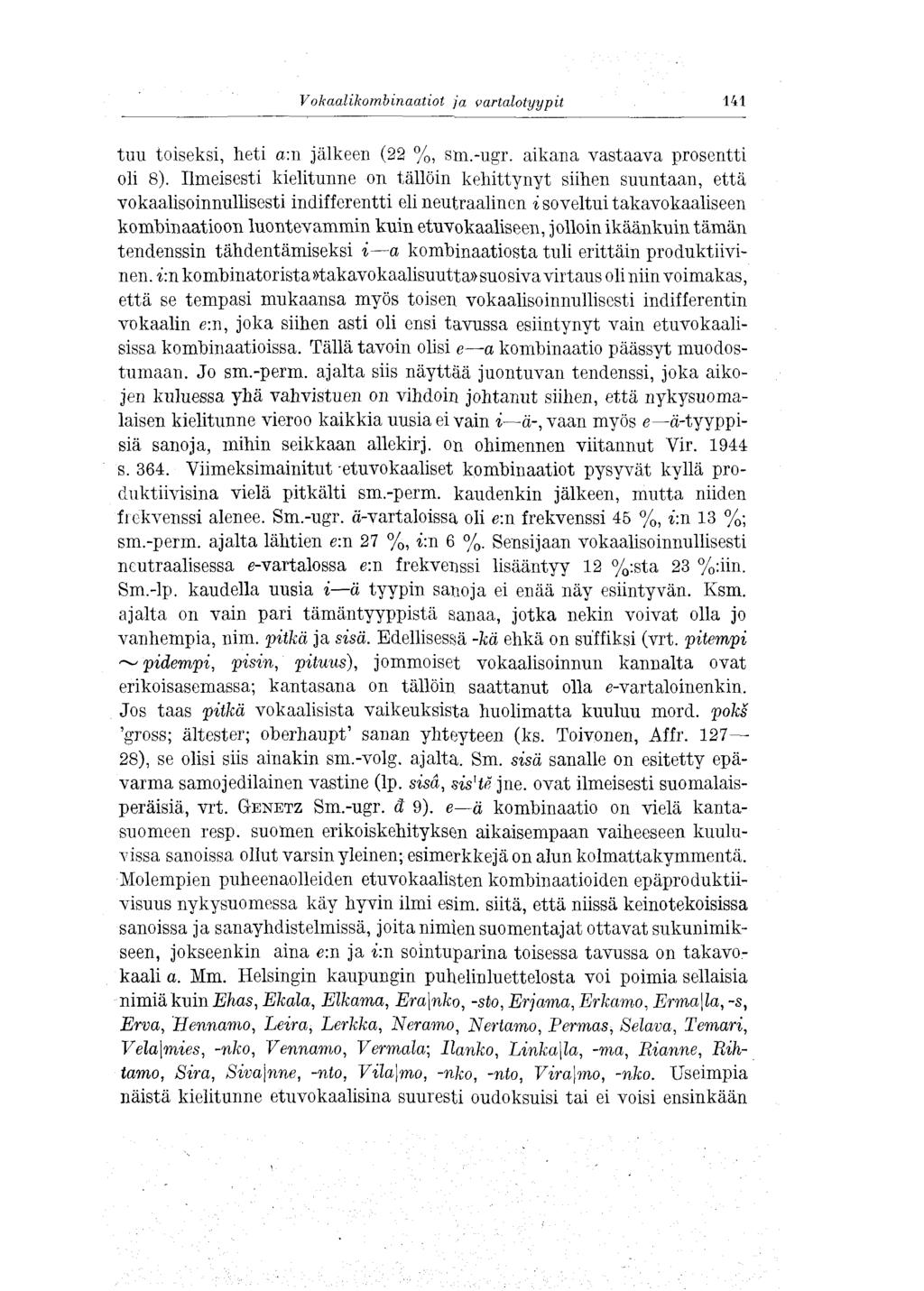 Vokaalikombinaatiot ja vartalotyypit 141 tuu toiseksi, heti a:n jälkeen (22 %, sm.-ugr. aikana vastaava prosentti oli 8).