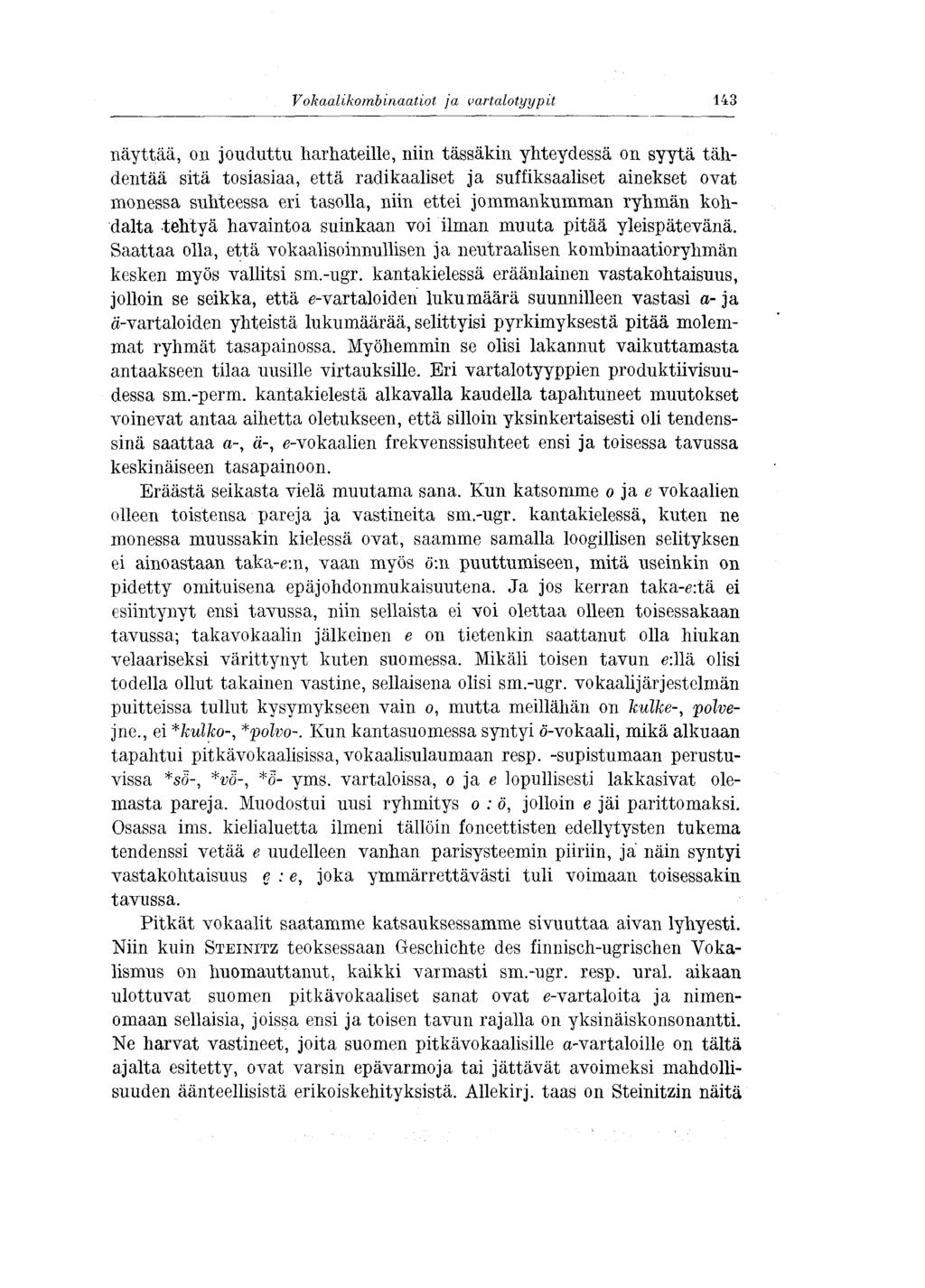 Vokaalikombinaatiot ja vartalotyypit 143 näyttää, on jouduttu harhateille, niin tässäkin yhteydessä on syytä tähdentää sitä tosiasiaa, että radikaaliset ja suffiksaaliset ainekset ovat monessa