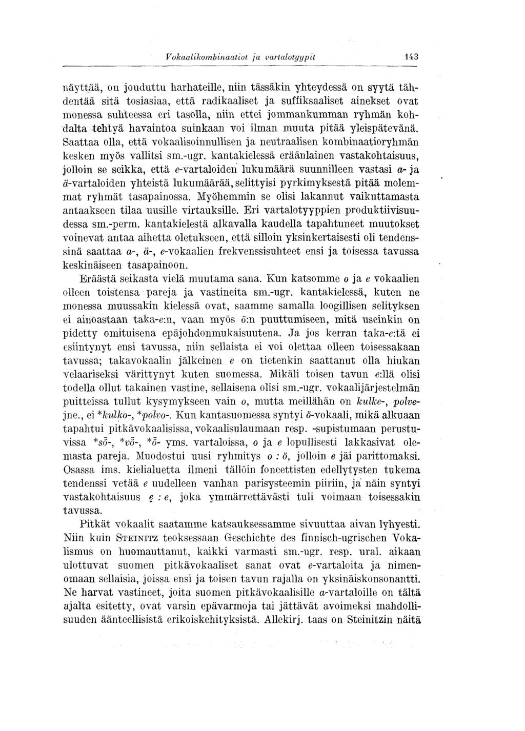 Vokaalikombinaatiot ja vartalotyypit 143 näyttää, on jouduttu harhateille, niin tässäkin yhteydessä on syytä tähdentää sitä tosiasiaa, että radikaaliset ja suffiksaaliset ainekset ovat monessa