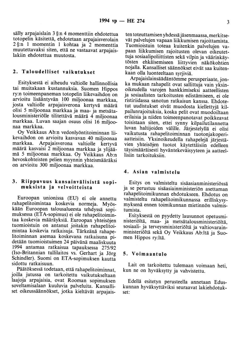 1994 vp - HE 274 3 säily arpajaislain 3 :n 4 momenttiin ehdotettua totopelin käsitettä, ehdotetaan arpajaisverolain 2 :n 1 momentin 1 kohtaa ja 2 momenttia muutettavaksi siten, että ne vastaavat