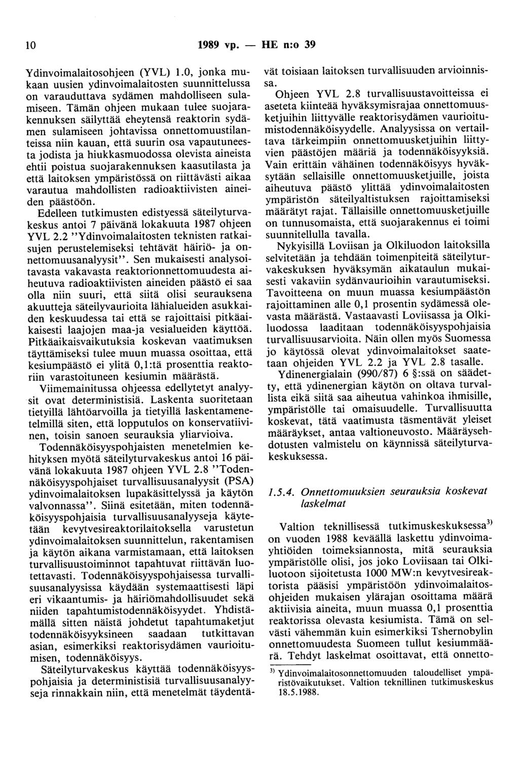 10 1989 vp. - HE n:o 39 Ydinvoimalaitosohjeen (YVL) 1.0, jonka mukaan uusien ydinvoimalaitosten suunnittelussa on varauduttava sydämen mahdolliseen sulamiseen.