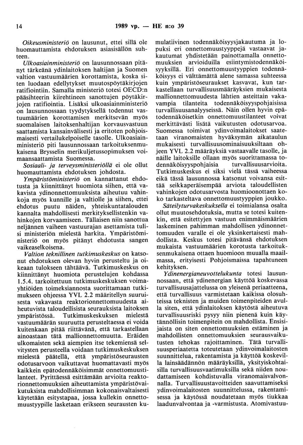 14 1989 vp. - HE n:o 39 Oikeusministeriö on lausunut, ettei sillä ole huomauttamista ehdotuksen asiasisällön suhteen.