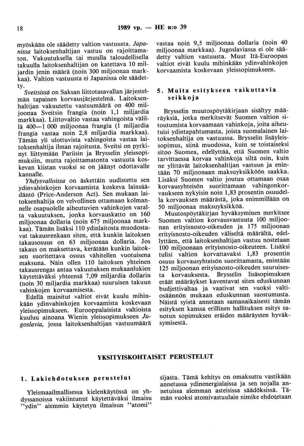 18 1989 vp. - HE n:o 39 myöskään ole säädetty valtion vastuusta. Japanissa laitoksenhaltijan vastuu on rajoittamaton.