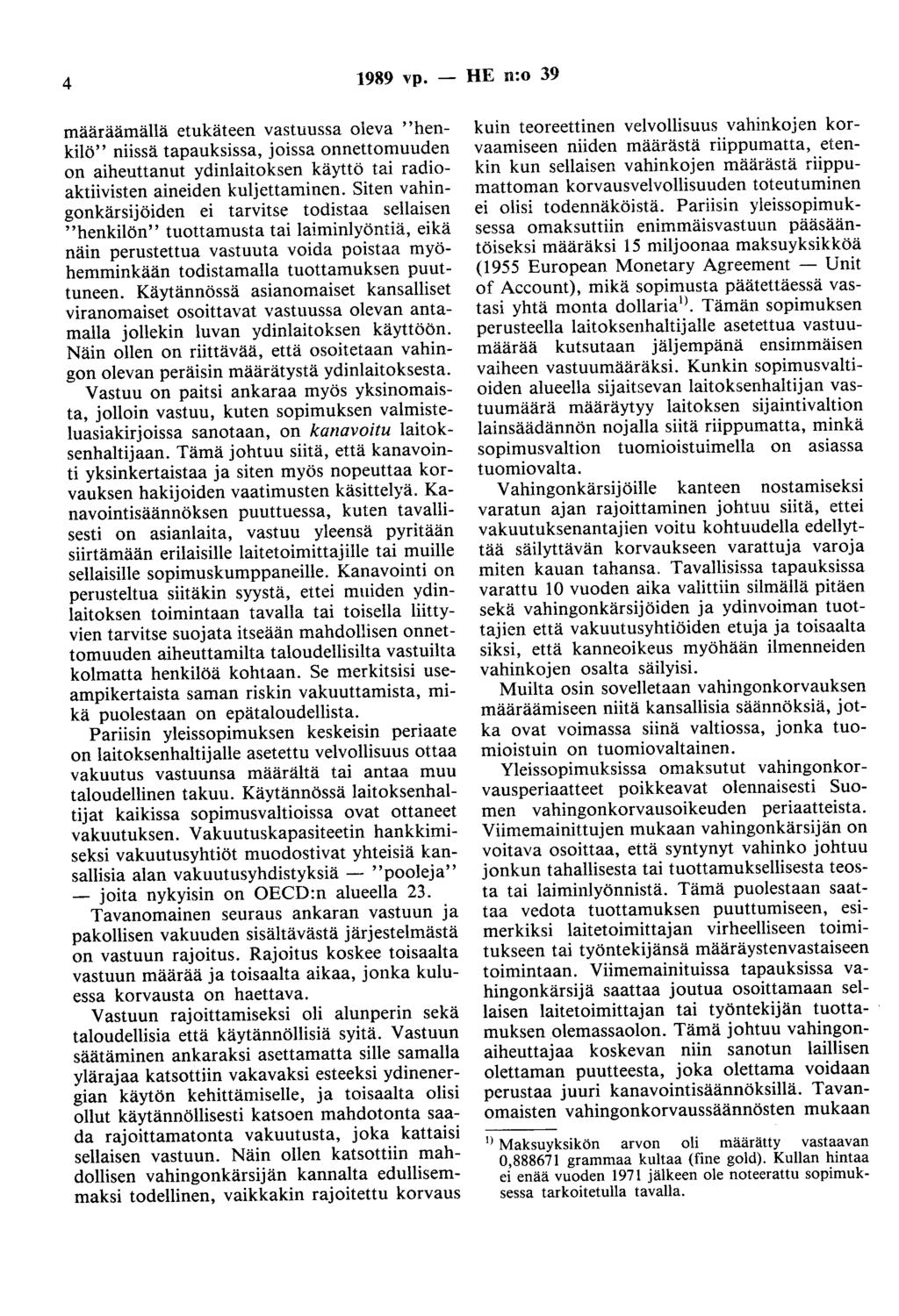 4 1989 vp. - HE n:o 39 määräämällä etukäteen vastuussa oleva "henkilö" niissä tapauksissa, joissa onnettomuuden on aiheuttanut ydinlaitoksen käyttö tai radioaktiivisten aineiden kuljettaminen.