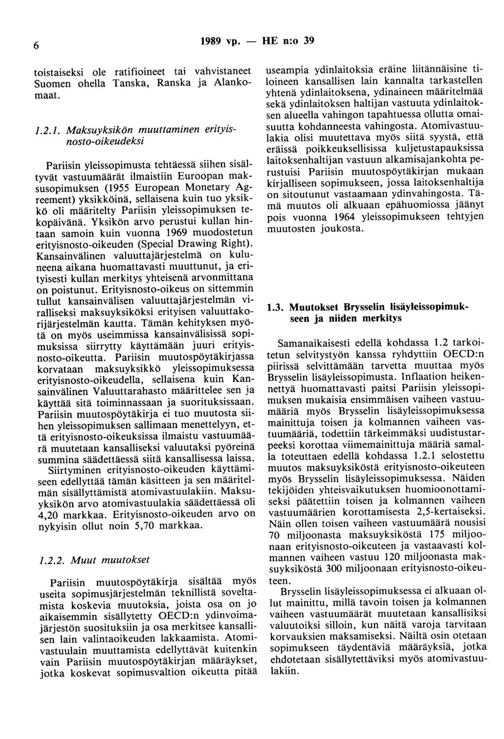 6 1989 vp. - HE n:o 39 toistaiseksi ole ratifioineet tai vahvistaneet Suomen ohella Tanska, Ranska ja Alankomaat. 1.2.1. Maksuyksikön muuttaminen erityisnosto-oikeudeksi Pariisin yleissopimusta