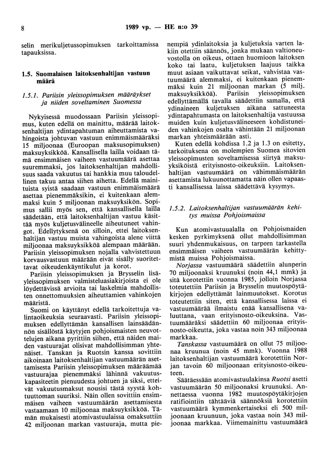 8 1989 vp. - HE n:o 39 selin merikuljetussopimuksen tarkoittamissa tapauksissa. 1.5. Suomalaisen laitoksenhaltijan vastuun määrä 1.5.1. Pariisin yleissopimuksen määräykset ja niiden soveltaminen