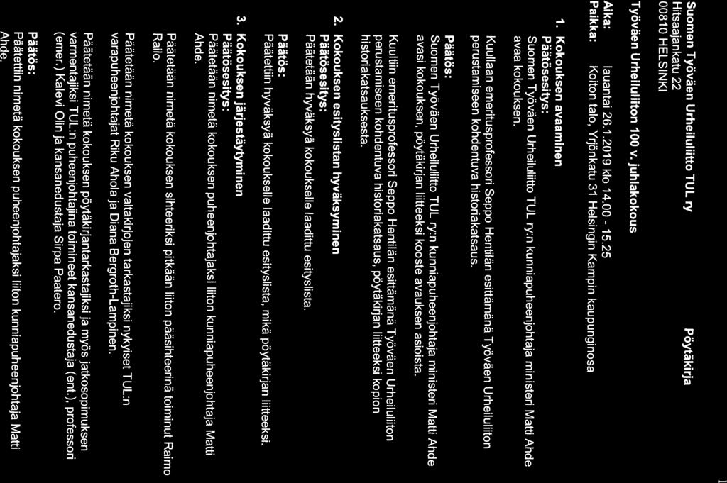 1 Suomen Työväen Urheiluliitto TUL ry Hitsaajankatu 22 00810 HELSINKI Pöytäkirja Työväen Urheiluliiton 100 v. juhlakokous Aika: lauantai 26.1.2019 klo 14.00-15.