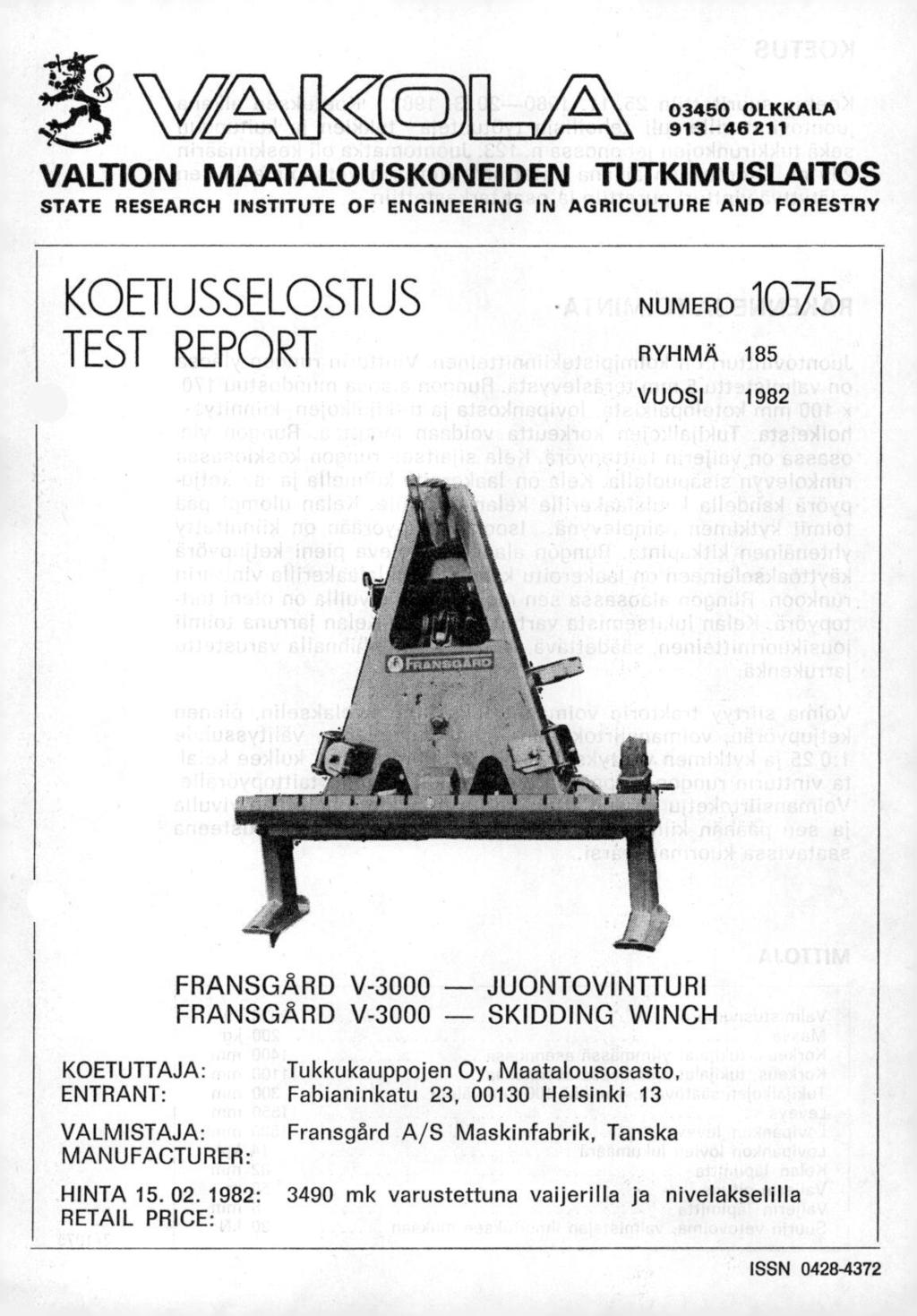 V[A-W 03450 OLKKALA 913-46211 VALTION MAATALOUSKONEIDEN TUTKIMUSLAITOS STATE RESEARCH INSTITUTE OF ENGINEERING IN AGRICULTURE AND FOR ESTRY KOETUSSELOSTUS NUMERO 1075 TEST REPORT RYHMÄ 185 VUOSI 1982