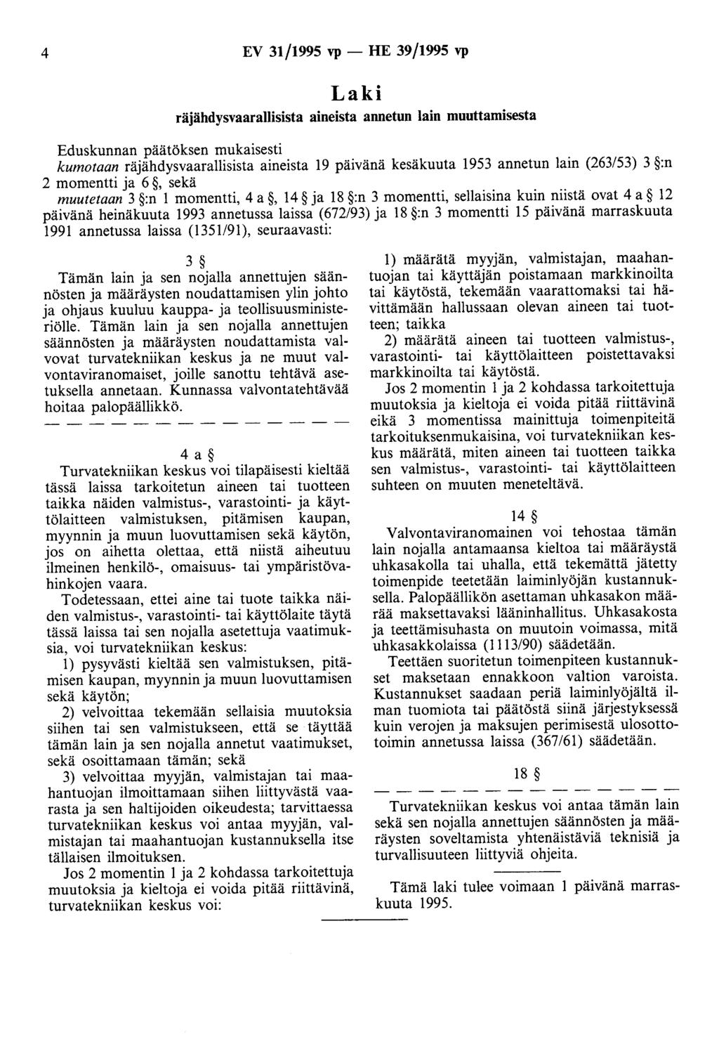 4 EV 31/1995 vp- HE 39/1995 vp räjähdysvaarallisista aineista annetun lain muuttamisesta kumotaan räjähdysvaarallisista aineista 19 päivänä kesäkuuta 1953 annetun lain (263/53) 3 :n 2 momentti ja 6,