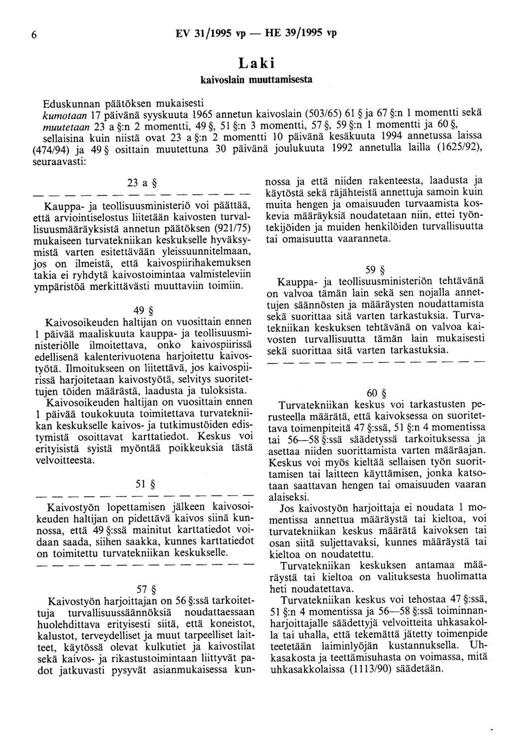 6 EV 31/1995 vp- HE 39/1995 vp kaivoslain muuttamisesta kumotaan 17 päivänä syyskuuta 1965 annetun kaivoslain (503/65) 61 ja 67 :n 1 momentti sekä muutetaan 23 a :n 2 momentti, 49, 51 :n 3 momentti,