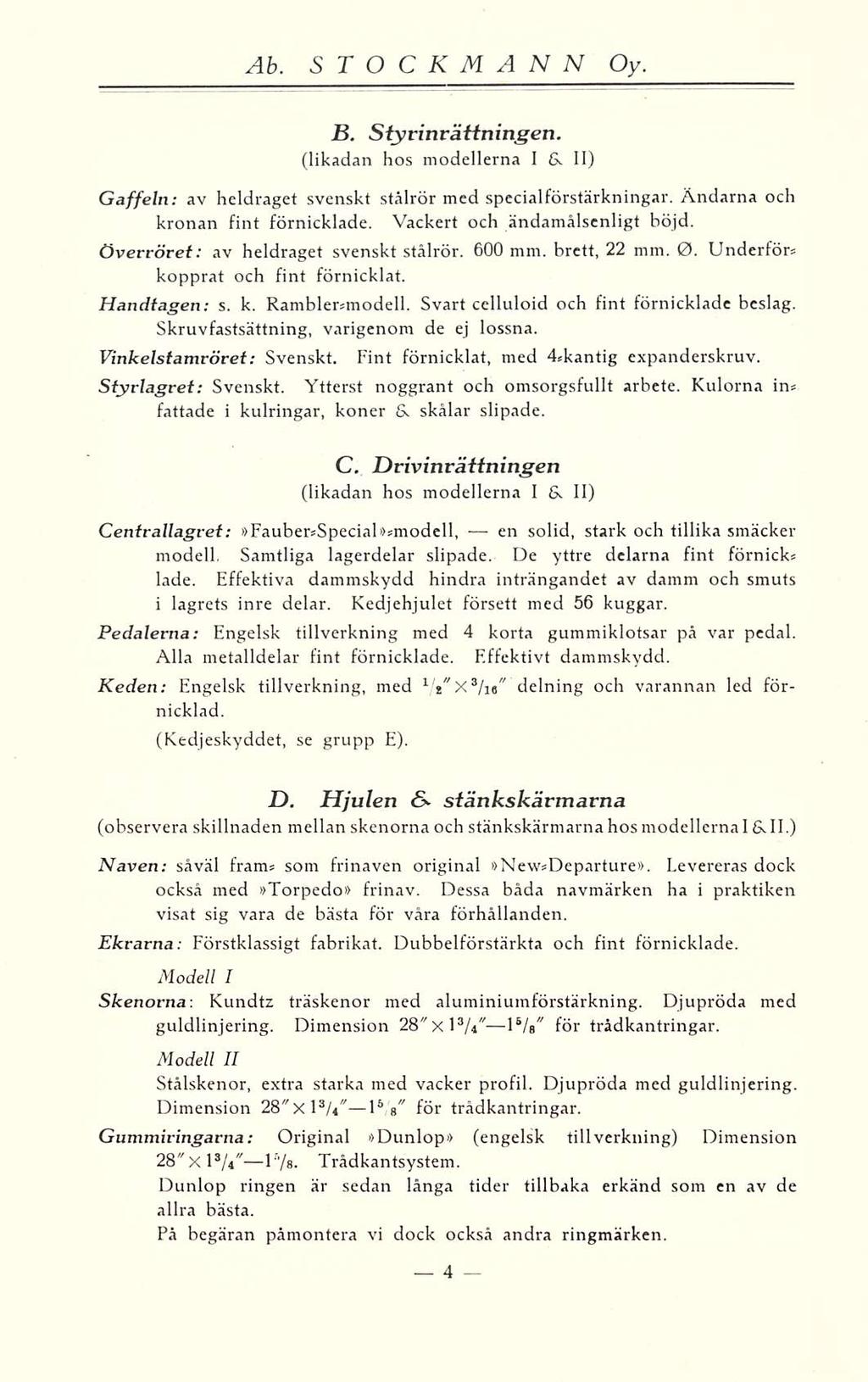 17b. B. Styrinrättningen. (likadan hos modellerna I 6. II) Gaffeln: av heldraget svenskt stålrör med specialförstärkningar. Ändarna och kronan fint förnicklade. Vackert och ändamålsenligt böjd.