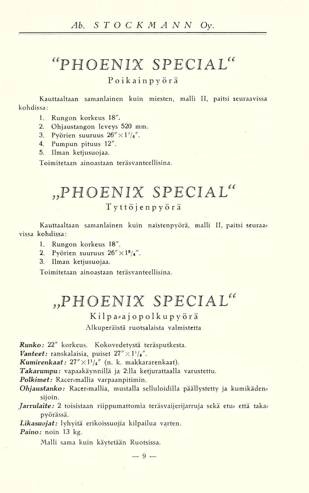 PHOENIX SPECIAL** Poikainpyörä Kauttaaltaan samanlainen kuin miesten, malli 11, paitsi seuraavissa kohdissa: 1. Rungon korkeus 18". 2. Ohjaustangon leveys 520 mm. 3. Pyörien suuruus 26" 4.