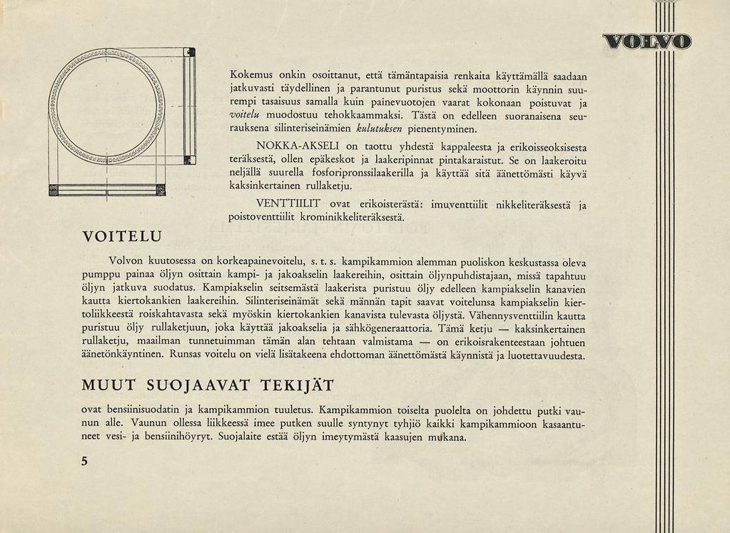 on voivo VOITELU Kokemus onkin osoittanut, että tämäntapaisia renkaita käyttämällä saadaan jatkuvasti täydellinen ja parantunut puristus sekä moottorin käynnin suurempi tasaisuus samalla kuin