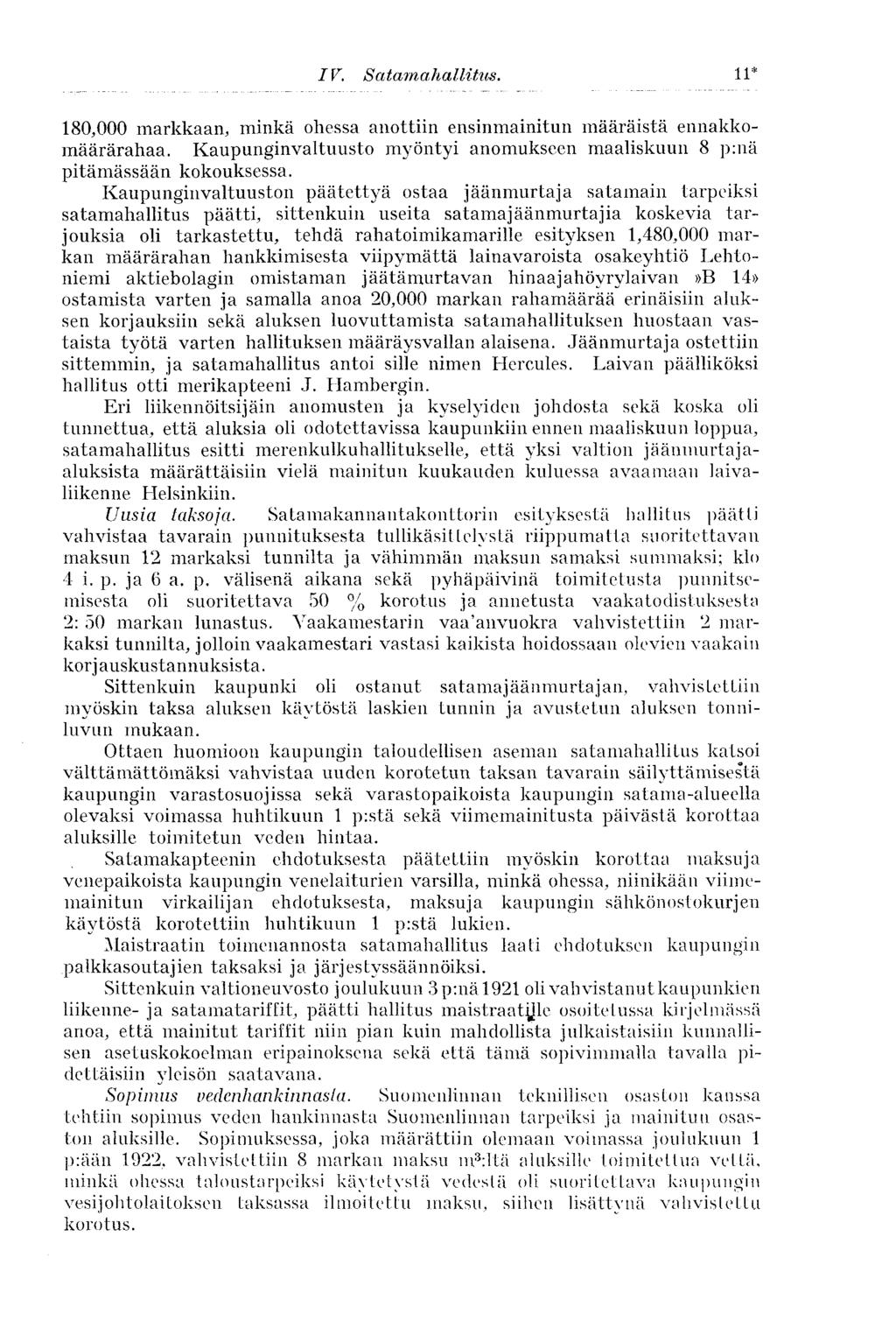 IV. Satamahallitus. 11* 180,000 markkaan, minkä ohessa anottiin ensinmainitun määräistä ennakkomäärärahaa. Kaupunginvaltuusto myöntyi anomukseen maaliskuun 8 p:nä pitämässään kokouksessa.