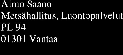 20 19 sähköpostitse Lupa myönnetään hakenruksen mukaisena. Aimo Saano Metsähal litus, Luontopal vel ut PL94 01301 Vantaa ai nro.saano @ nretsa. f i Puh.