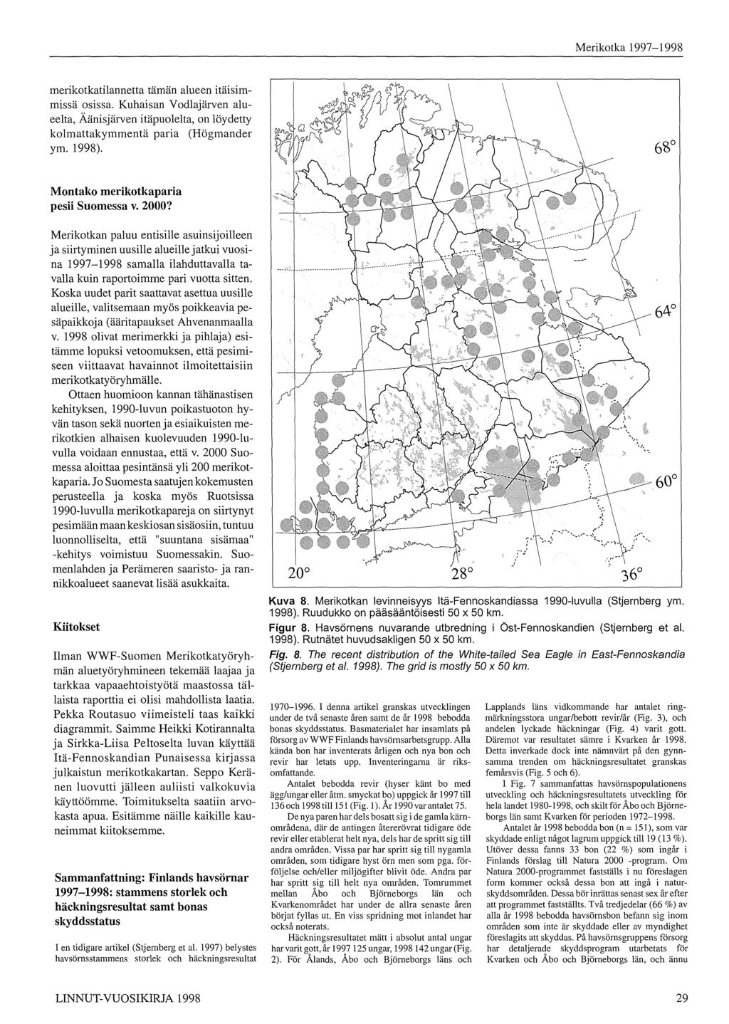 Merikotka 997-998 merikotkatilannetta tämän alueen itäisimmissä osissa. Kuhaisan Vodlajärven alueelta, Äänisjärven itäpuolelta, on löydetty kolmattakymmentä paria (Högmander ym. 998).