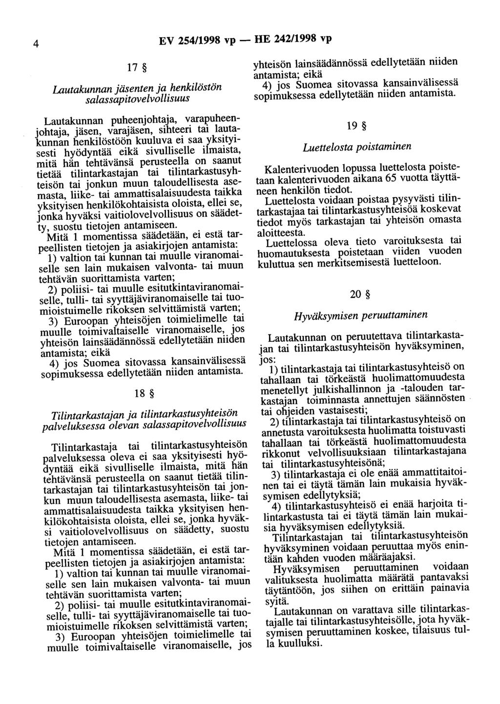 4 EV 254/1998 vp - HE 242/1998 vp 17 Lautakunnan jäsenten ja henkilöstön salassapitovelvollisuus Lautakunnan puheenjohtaja, varapuheenjohtaja, jäsen, varajäsen, sihteeri tai lautakunnan henkilöstöön