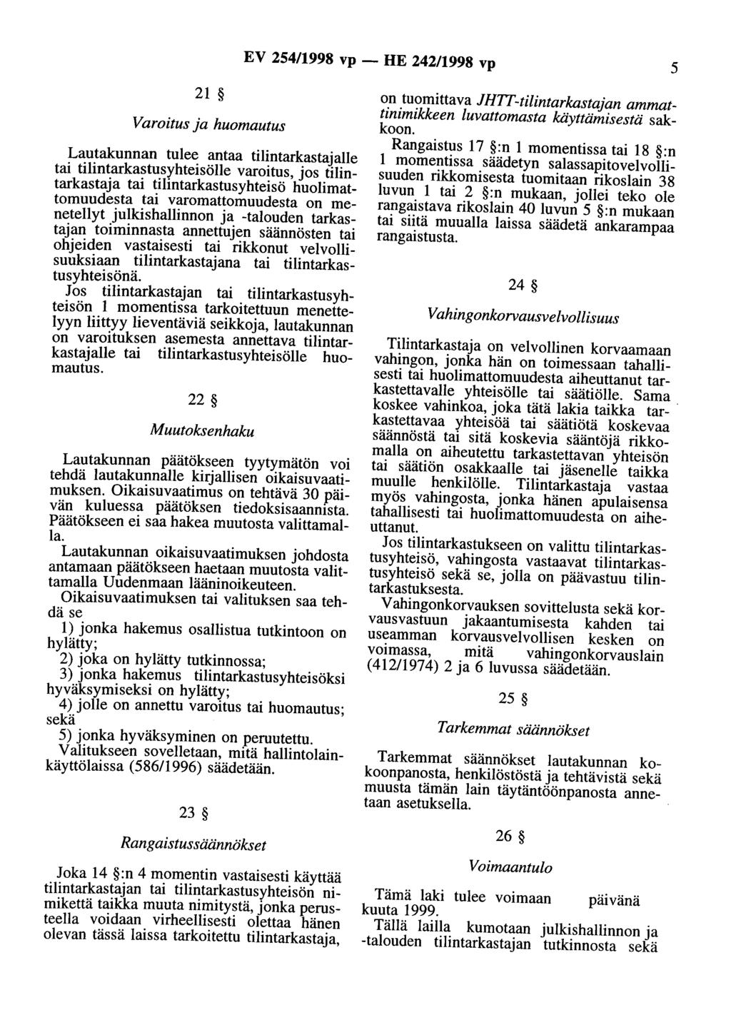 EV 254/1998 vp - HE 242/1998 vp 5 21 Varoitus ja huomautus Lautakunnan tulee antaa tilintarkastajalle tai tilintarkastusyhteisölle varoitus, jos tilintarkastaja tai tilintarkastusyhteisö