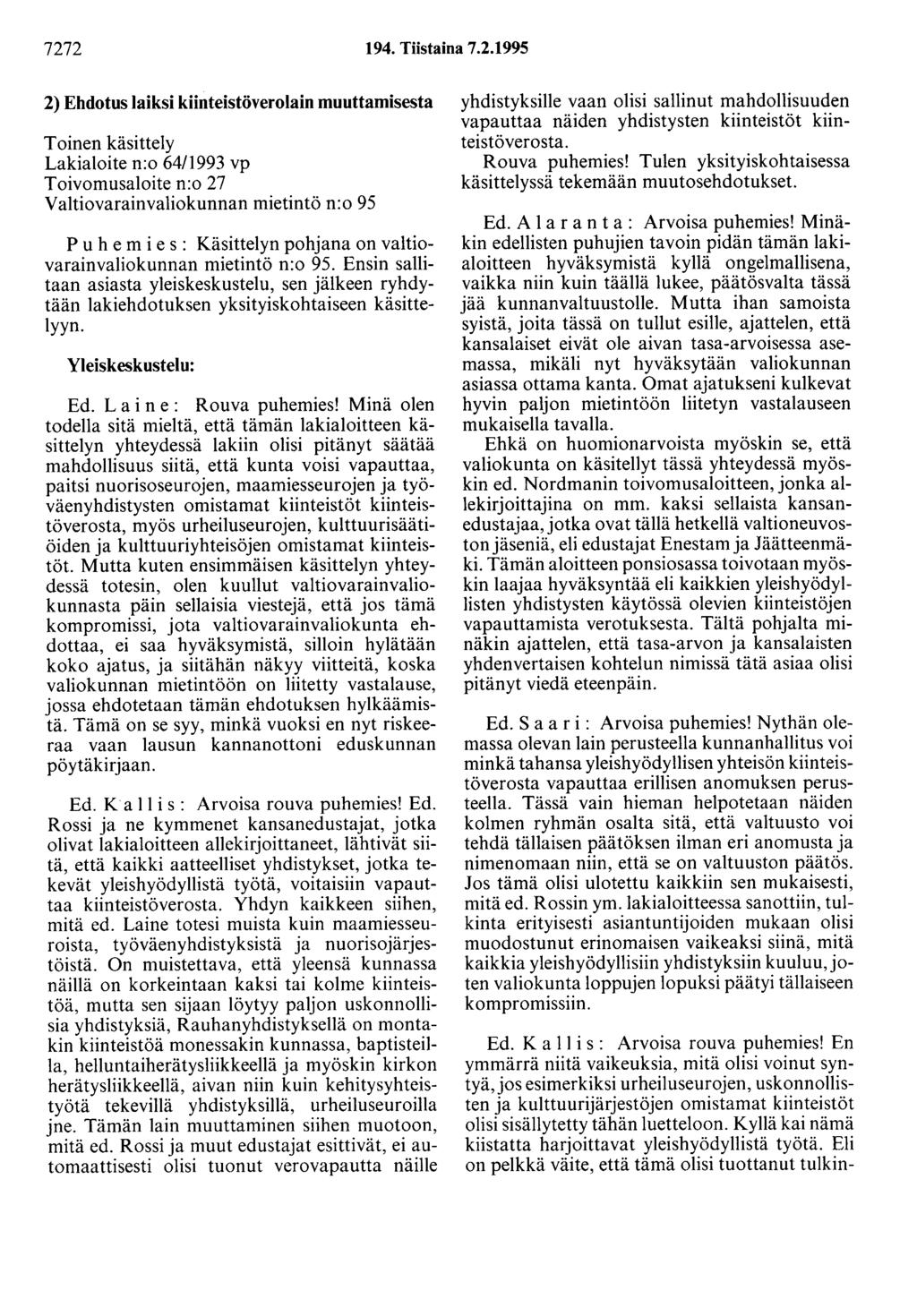7272 194. Tiistaina 7.2.1995 2) Ehdotus laiksi kiinteistöverolain muuttamisesta Toinen käsittely Lakialoite n:o 64/1993 vp Toivomusaloite n:o 27 Valtiovarainvaliokunnan mietintö n:o 95 P u h e m i e