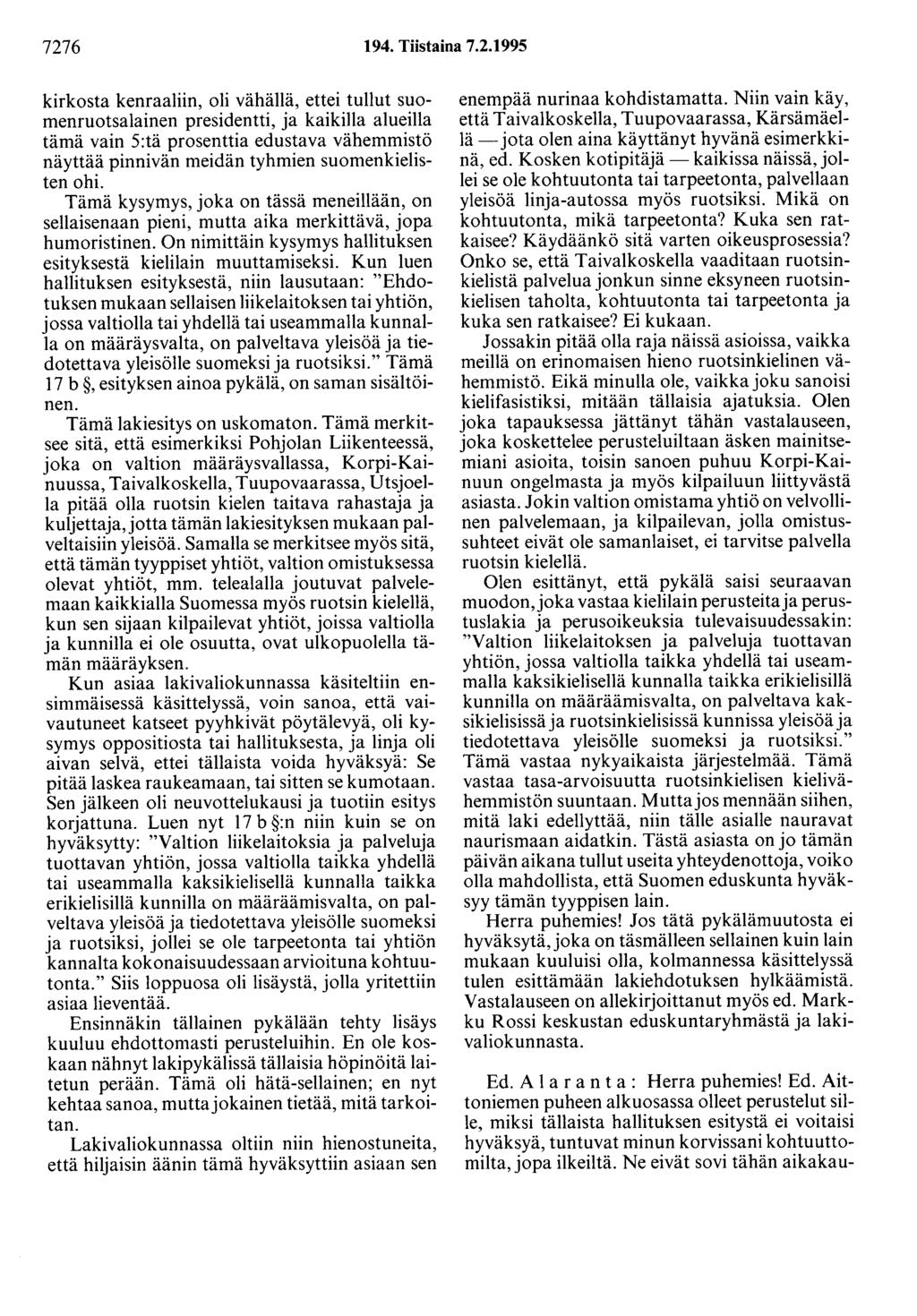 7276 194. Tiistaina 7.2.1995 kirkosta kenraaliin, oli vähällä, ettei tullut suomenruotsalainen presidentti, ja kaikilla alueilla tämä vain 5:tä prosenttia edustava vähemmistö näyttää pinnivän meidän