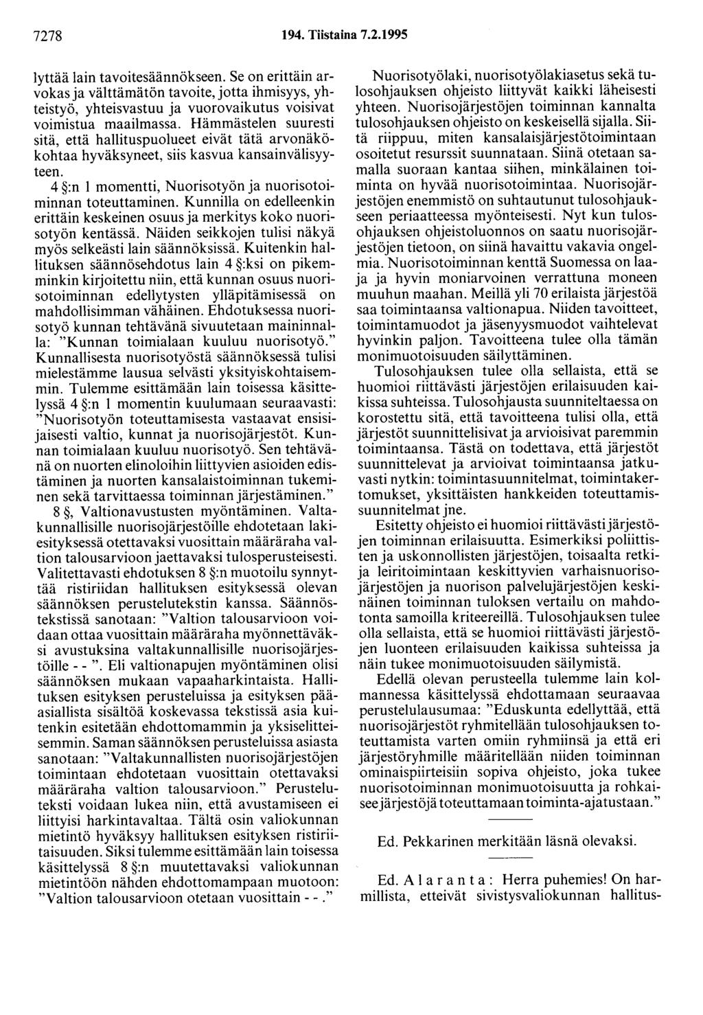 7278 194. Tiistaina 7.2.1995 lyttää lain tavoitesäännökseen. Se on erittäin arvokas ja välttämätön tavoite, jotta ihmisyys, yhteistyö, yhteisvastuu ja vuorovaikutus voisivat voimistua maailmassa.