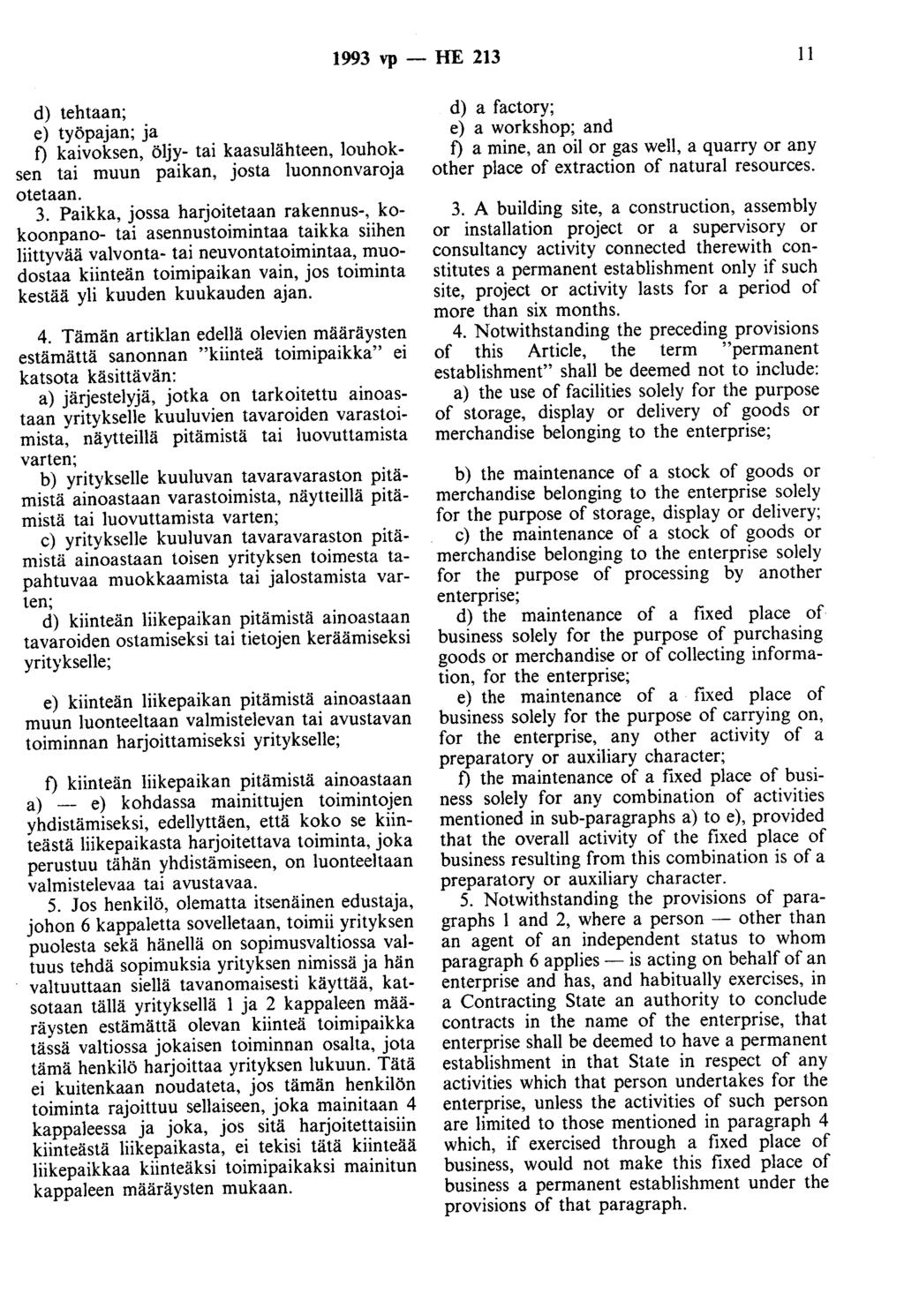 1993 vp - HE 213 11 d) tehtaan; e) työpajan; ja t) kaivoksen, öljy- tai kaasulähteen, louhoksen tai muun paikan, josta luonnonvaroja otetaan. 3.