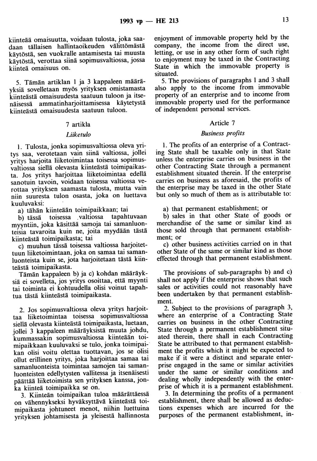 1993 vp - HE 213 13 kiinteää omaisuutta, voidaan tulosta, joka saadaan tällaisen hallintaoikeuden välittömästä käytöstä, sen vuokralle antamisesta tai muusta käytöstä, verottaa siinä