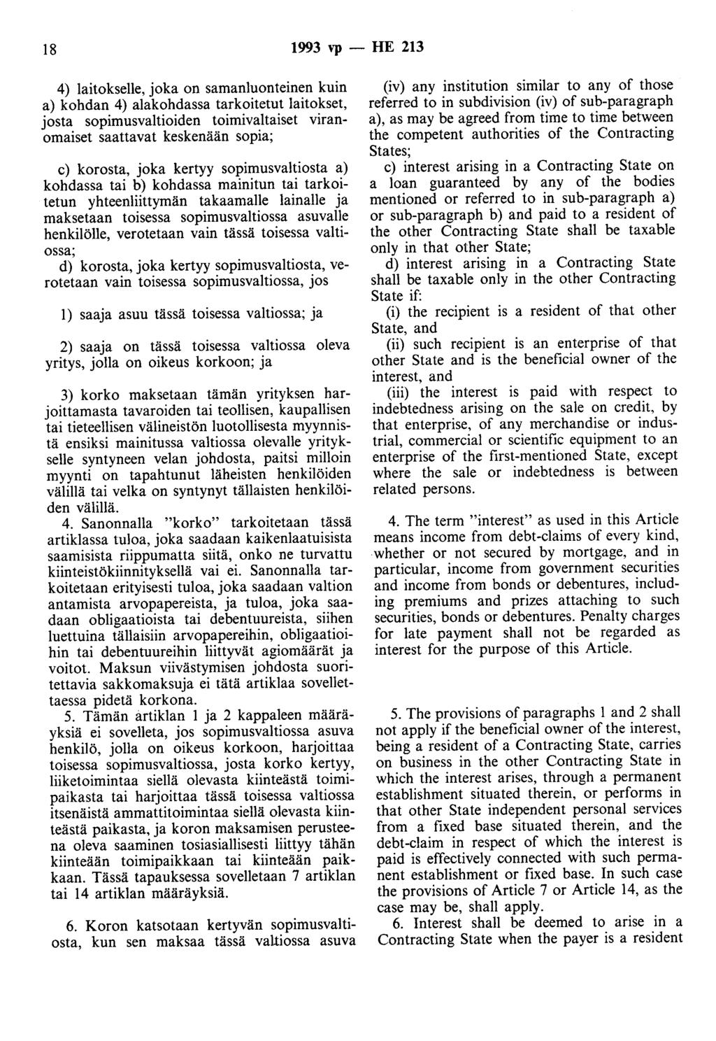 18 1993 vp - HE 213 4) laitokselle, joka on samanluonteinen kuin a) kohdan 4) alakohdassa tarkoitetut laitokset, josta sopimusvaltioiden toimivaltaiset viranomaiset saattavat keskenään sopia; c)