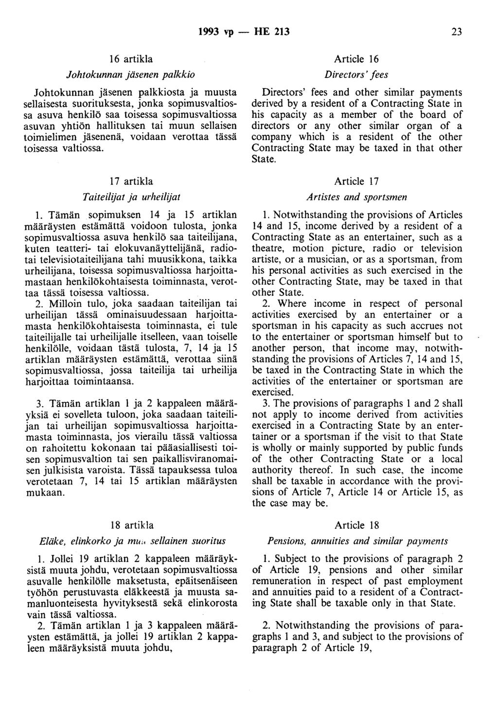 1993 vp - HE 213 23 16 artikla Johtokunnan jäsenen palkkio Johtokunnan jäsenen palkkiosta ja muusta sellaisesta suorituksesta, jonka sopimusvaltiossa asuva henkilö saa toisessa sopimusvaltiossa